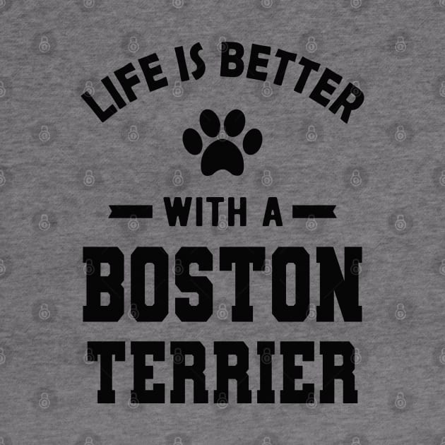 Boston Terrier Dog - Life is better with a boston terrier by KC Happy Shop